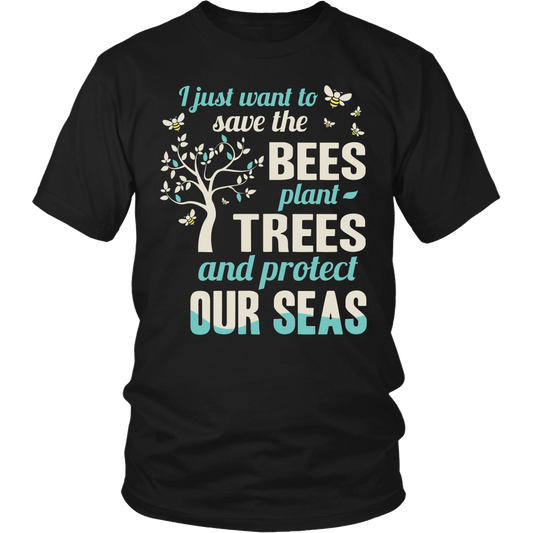 I Just Want To Save The Bees Plant Trees And Protect Our Seas