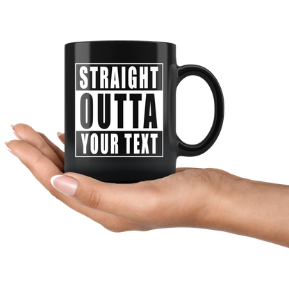 Straight Outta "Your Text" Black Mug